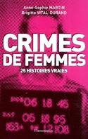 CRIMES DE FEMMES - CHRISTINE, MAGALI, FLORENCE, SIMONE ...25 HISTOIRES VRAIES, 25 histoires vraies