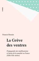 Greve des ventres propagande neo-malthusienne et baisse de la natalite en (La), propagande néo-malthusienne et baisse de la natalité française, XIXe-XXe siècles