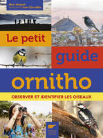 Oiseaux Le Petit guide ornitho, Observer et identifier les oiseaux