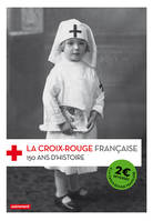 La Croix-Rouge française, 150 ans d'histoire