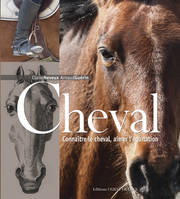 CHEVAL - Connaître le cheval, aimer l'équitation, connaître le cheval, aimer l'équitation