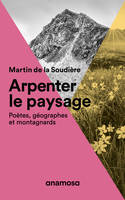 Arpenter le paysage, Poètes, géographes et montagnards