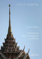Thaïlande, itinéraire d'un voyageur solitaire, ITINÉRAIRE D'UN VOYAGEUR SOLITAIRE