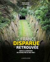 La France disparue et retrouvée, Partez à la découverte des vestiges près de chez vous !