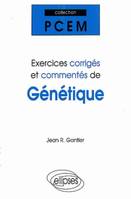 Exercices corrigés et commentés de Génétique, PCEM 1, pharmacie, DEUG B, classes préparatoires