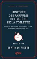 Histoire des parfums et hygiène de la toilette, Poudres, vinaigres, dentifrices, fards, teintures, cosmétiques, etc.