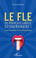 Le FLE, ou français langue extraordinaire ! - Un peu de linguistique pour en connaître davantage