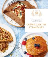 Crêpes, pancakes et gaufres, 30 recettes à base de pâte et de toppings délicieux élaborées avec amour