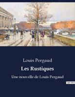 Les Rustiques, Une nouvelle de Louis Pergaud