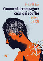 Comment accompagner celui qui souffre?, Le livre de Job