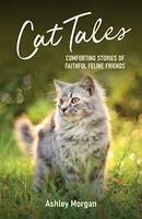 Cat Tales, Comforting Stories of Faithful Feline Friends