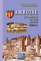 2, Amboise, le Château, la Ville, le Canton (Tome 2)