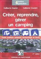 Créer, reprendre, gérer un camping, Guide pratique, juridique et fiscal.