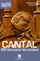 Cantal - 100 lieux pour les curieux, 100 lieux pour les curieux