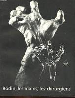 Rodin, les mains, les chirurgiens, [expositions], Musée Rodin, 30 novembre 1983-9 janvier 1984