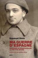 Biographies-Témoignages Ma guerre d'Espagne, Brigades internationales : la fin d'un mythe