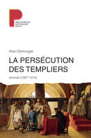 La persécution des templiers , Journal, 1307-1314