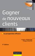 Gagner de nouveaux clients - 4e éd. - La prospection efficace, La prospection efficace