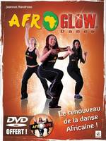 Afroglow dance : philosophie, mouvements, techniques, le renouveau de la danse africaine