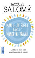 Manuel de survie dans le monde du travail, ou comment faire face aux situations de stress