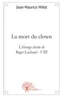 L'étrange destin de Roger Lachaud, 8, La mort du clown, L'étrange destin de Roger Lachaud - VIII