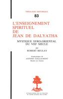 L’enseignement spirituel de Jean de Dalyatha. Mystique syro-oriental du VIIIe siècle.  Avant-propos de Antoine Guillaumont., Mystique syro-oriental du VIIIe siècle