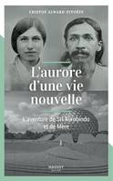 L'aurore d'une vie nouvelle - L'aventure de Sri Aurobindo et de Mère