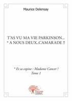 1, T'as vu ma vie Parkinson... * A nous deux..camarade !!, * Et sa copine : Madame Cancer ! Tome 1