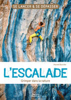 L'escalade - Grimper dans la nature, L’essentiel de la pratique de l’escalade !