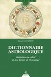 Dictionnaire astrologique - Initiation au calcul et à la lecture de l'horoscope, initiation au calcul et à la lecture de l'horoscope