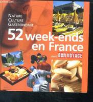 52 week-ends en france avec bon voyage. nature, culture, gastronomie, nature, culture, gastronomie