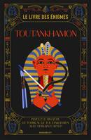 Le livre des énigmes Toutankhamon, Percez le mystère du tombeau de Toutankhamon avec Howard Carter