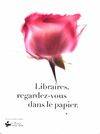 LIVRE OFFERT UN LIVRE UNE ROSE 2013 LIBRAIRES, REGARDEZ-VOUS DANS LE PAPIER