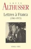 Édition posthume d'oeuvres de Louis Althusser., 6, Lettres à Franca, 1961-1973