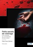 Petits secrets de voisinage, Une enquête du commissaire Aimeric Moss