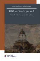 Défédéraliser la justice ? - Une étude de droit comparé juridico-politique