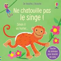 Ne chatouille pas le singe - Je touche, j'écoute