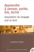 Apprendre à penser, parler, lire, écrire, acquisition du langage oral et écrit