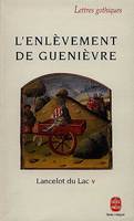 Lancelot du lac., V, L'enlèvement de Guenièvre, L'enlèvement de Guenièvre Tome V, Lancelot du Lac