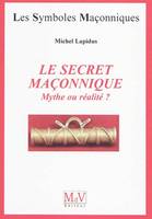 Le secret maçonnique, mythe ou réalité ?, mythe ou réalité ?