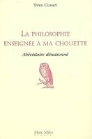 La philosophie enseignée à ma chouette, Abécédaire déraisonné