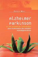 Alzheimer, Parkinson - le rôle essentiel de l'alimentation dans la prévention des maladies neurodégénératives, le rôle essentiel de l'alimentation dans la prévention des maladies neurodégénératives