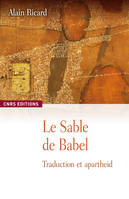 Le Sable de Babel. Traduction et apartheid, traduction et apartheid, esquisse d'une anthropologie de la textualité