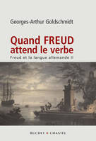 QUAND FREUD ATTEND LE VERBE FREUD ET LA LANGUE ALLEMANDE VOL 2, Volume 2, Quand Freud attend le verbe