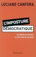 L'Imposture démocratique, du procès de Socrate à l'élection de G.W. Bush