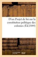 D'un Projet de loi sur la constitution politique des colonies