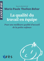 1001 BB 145 - La qualité du travail en équipe, POUR UNE MEILLEURE QUALITÉ D'ACCUEIL DE LA PETITE ENFANCE