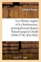 Les Déistes anglais et le christianisme, principalement depuis Toland jusqu'à Chubb (1696-1738)