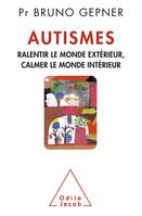 Autismes, Ralentir le monde extérieur, calmer le monde intérieur