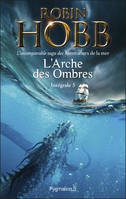 L'Arche des Ombres - L'Intégrale 3 (Tomes 7 à 9) - L'incomparable saga des Aventuriers de la mer, Le Seigneur des Trois Règnes - Ombres et Flammes - Les Marches du trône